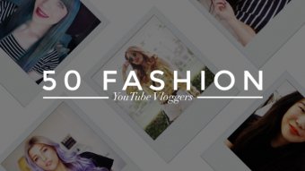 50 Fashion YouTube Vloggers really Worth Subscribing To